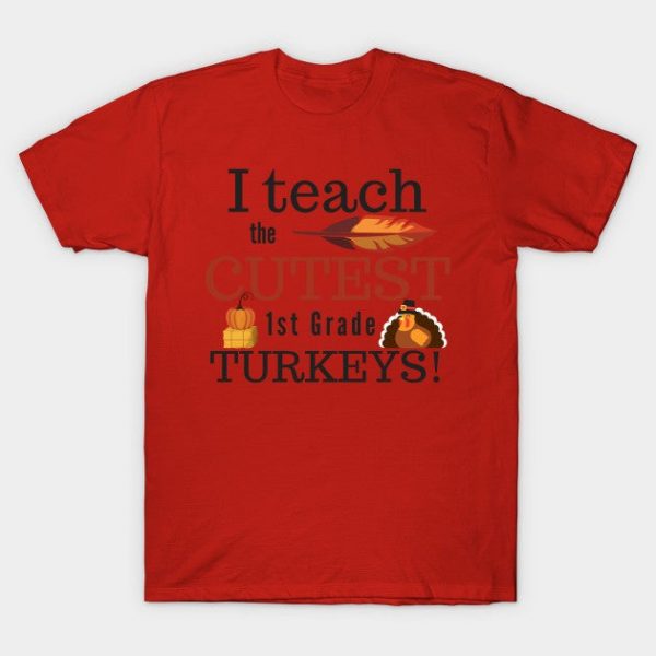 I Teach the Cutest Turkeys First 1st Grade