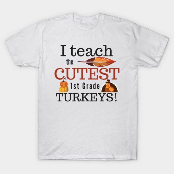 I Teach the Cutest Turkeys First 1st Grade