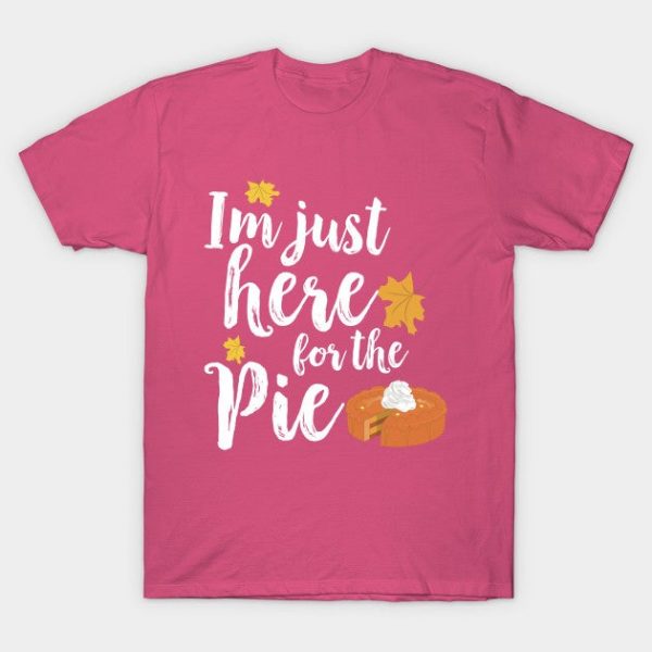 I'm Just Here for the Pie Thanksgiving Pumpkin