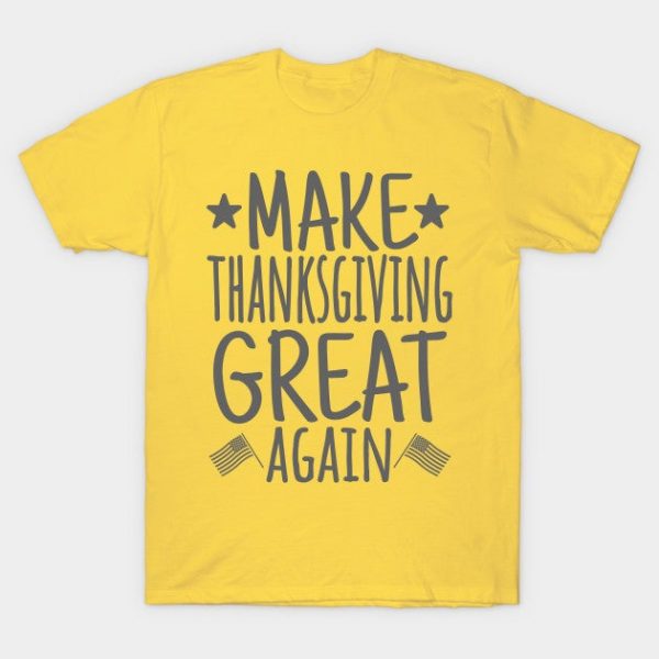 Make Thanksgiving Great Again, Turkey, Funny Thanksgiving, Family Thanksgiving