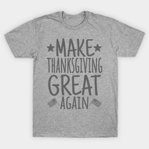 Make Thanksgiving Great Again, Turkey, Funny Thanksgiving, Family Thanksgiving