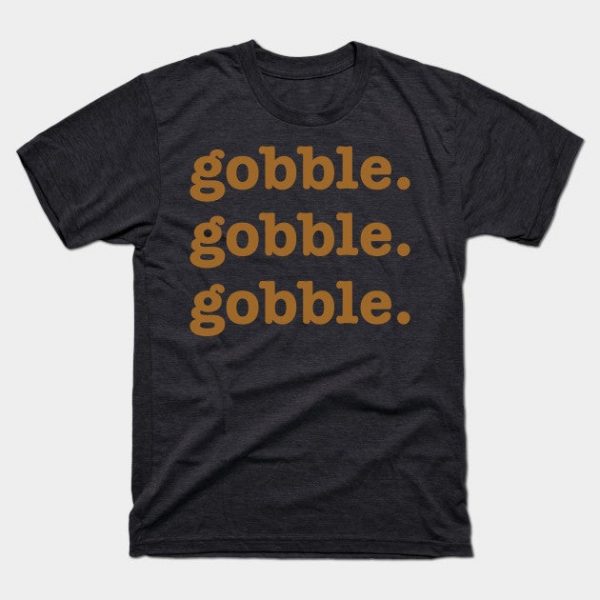 Gobble Thanksgiving Funny Turkey Day