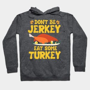 Don't Be A Jerkey Eat Some Turkey Thanksgiving