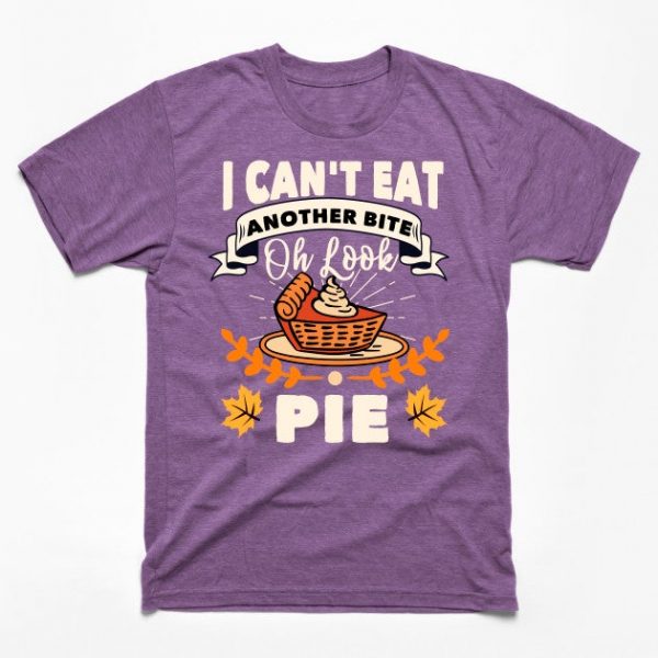I Can't Eat Another Bite Oh Look Pie Thanksgiving