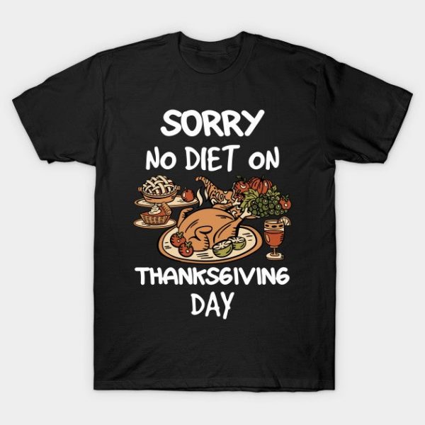 Thanksgiving Sorry No Diet On Thanksgiving Day