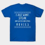 I Just Want Steak And Watch Christmas Movies - christmas gift -Steak lovers christmas