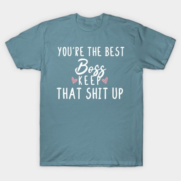 You're The Best Boss Keep That Shit Up- Boss gift - Boss's day christmas vintage retro