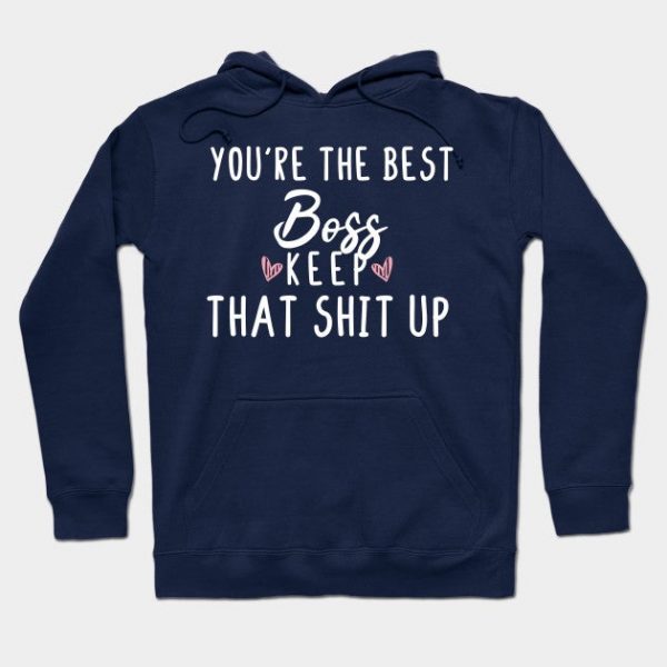 You're The Best Boss Keep That Shit Up- Boss gift - Boss's day christmas vintage retro