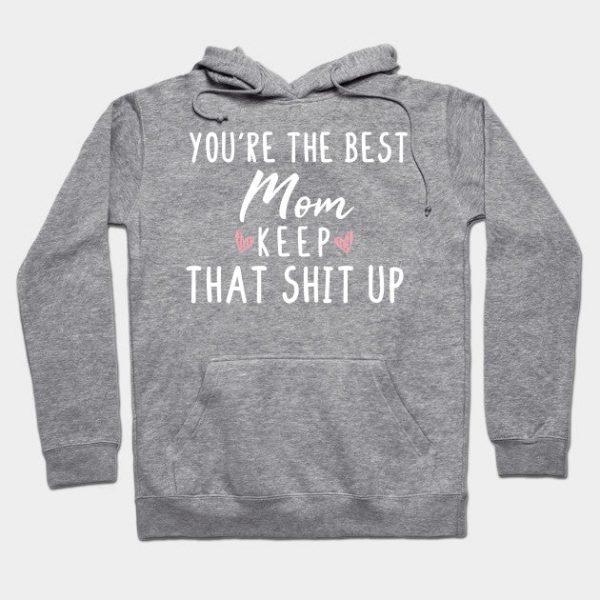 You're The Best Mom Keep That Shit Up- Mom gift - Mom's day christmas vintage retro