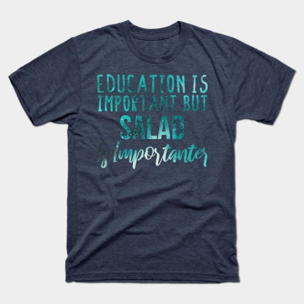 Education Is Important But Salad Is Importanter  lovers - Salad gift - Salad's day blue abstract