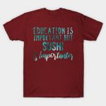Education Is Important But sushi Is Importanter  lovers - sushi gift - sushi's day blue abstract