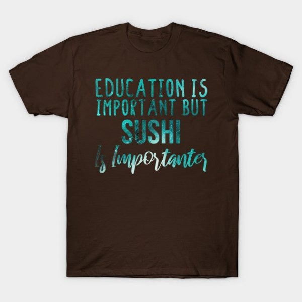Education Is Important But sushi Is Importanter  lovers - sushi gift - sushi's day blue abstract