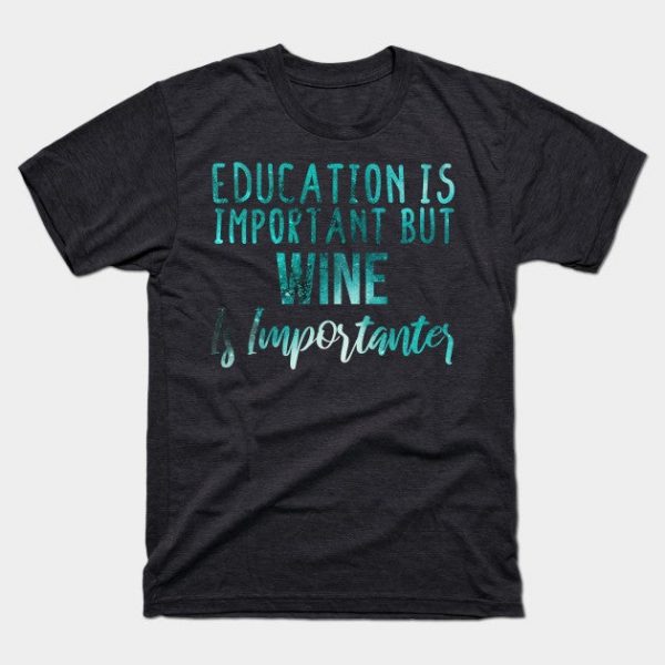 Education Is Important But wine Is Importanter  lovers - wine gift - wine's day blue abstract