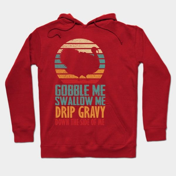 Gobble Me Swallow Me Drip Gravy Funny Thanksgiving Turkey