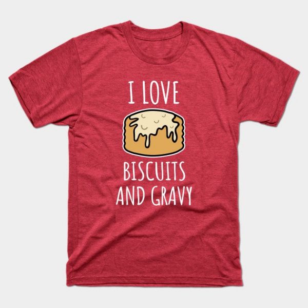 I Love Biscuits And Gravy