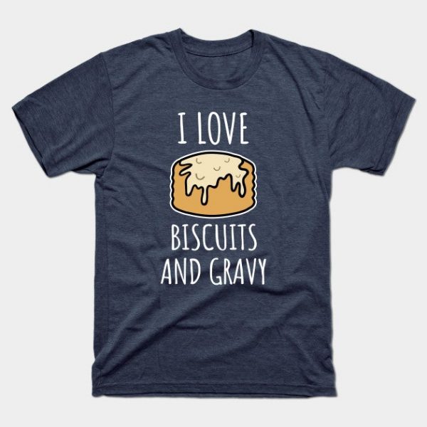 I Love Biscuits And Gravy