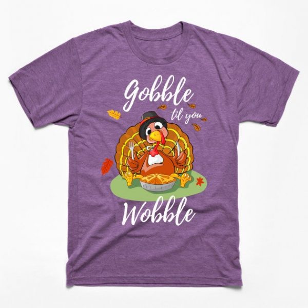 Gobble Til You Wobble Thanksgiving Day Dinner Pumpkin Pie Shirt Funny