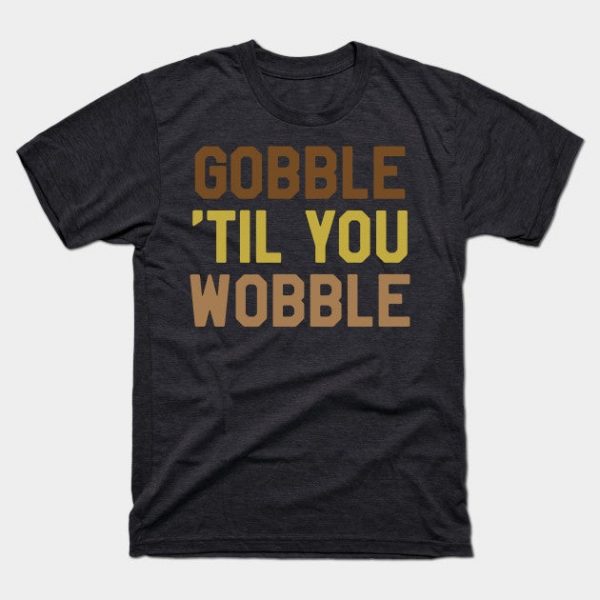 Thanksgiving Day - Gobble Til You Wobble