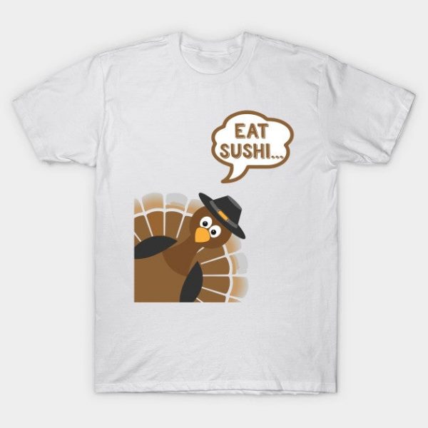 Eat Sushi - Funny Thanksgiving Day