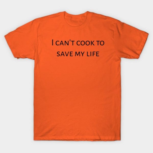 I can't cook to save my life.