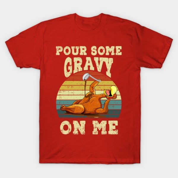 Pour Some Gravy on Me Happy Turkey Day Thanksgiving Food