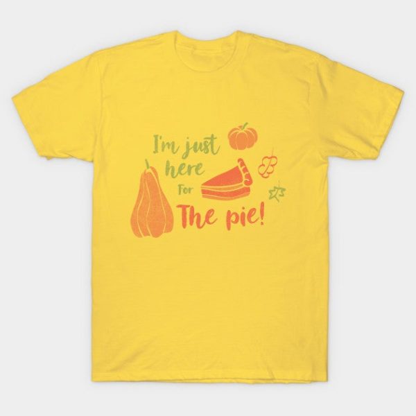 I'm Just Here For The Pie! Thanksgiving Day Gift Turkey Party Holiday