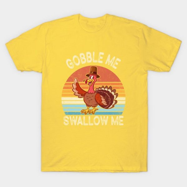 Gobble Me Swallow Me Shirt  Funny Thanksgiving Vintage Turkey