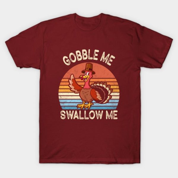 Gobble Me Swallow Me Shirt  Funny Thanksgiving Vintage Turkey