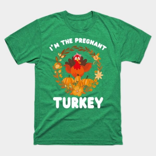 I'm The Pregnant Turkey Funny Turkey Day Gift