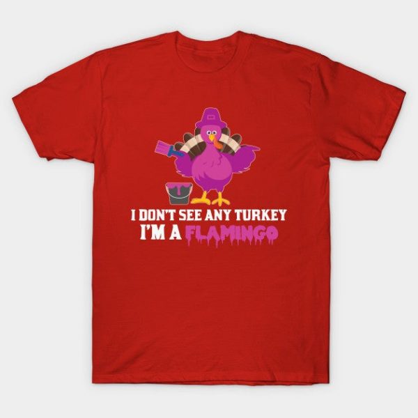 I Don't see Any Turkey I'm A Flamingo