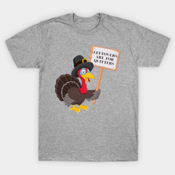 Funny Leftovers Are For Quitters | Turkey holding sign humorous