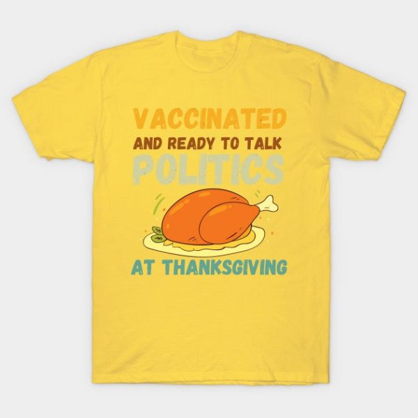 Vaccinated And Ready to Talk Politics at Thanksgiving Funny
