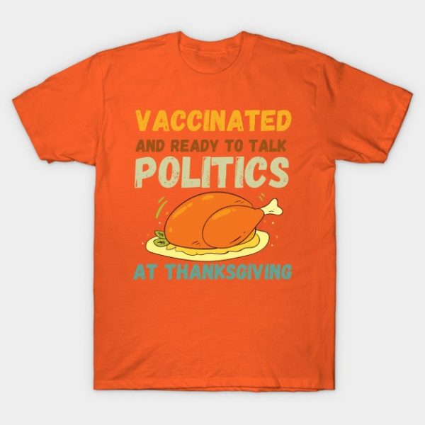 Vaccinated And Ready to Talk Politics at Thanksgiving Funny