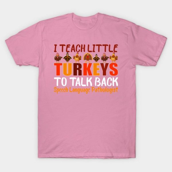 I Teach Little Turkeys to Talk Back Speech Language Pathologist Thanksigiving