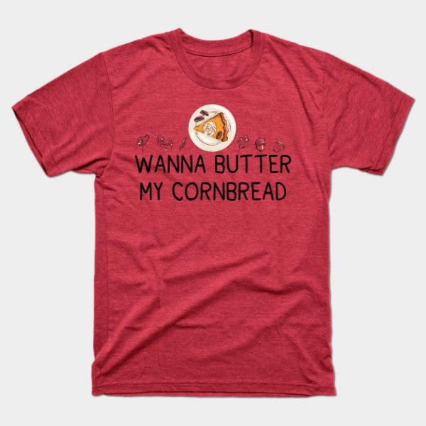 Wanna Butter My Cornbread Funny Thanksgiving Humor Gift