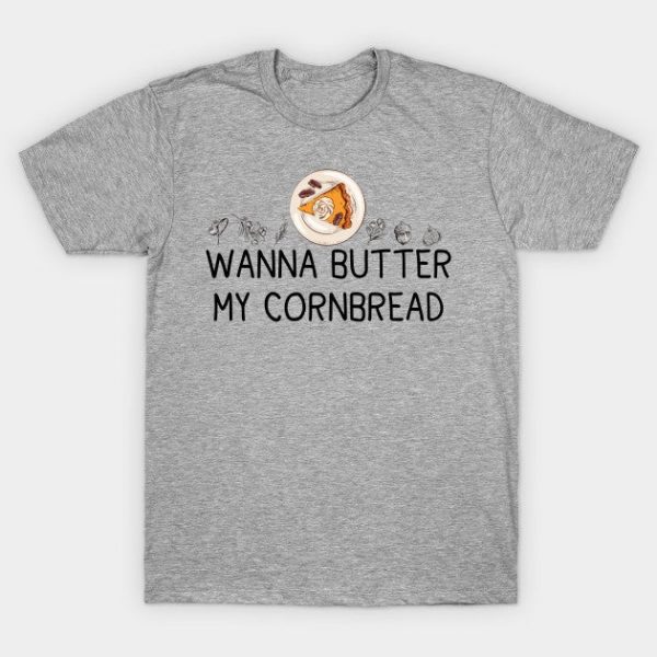 Wanna Butter My Cornbread Funny Thanksgiving Humor Gift