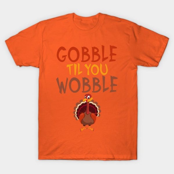 Funny Thanksgiving Gobble Til You Wobble Turkey