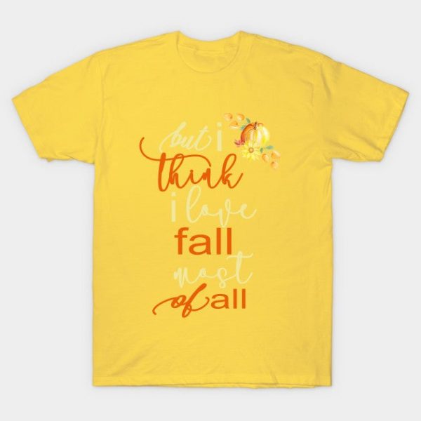 Fall Autumn For Women But I Think I Love Fall Most Of All Gift