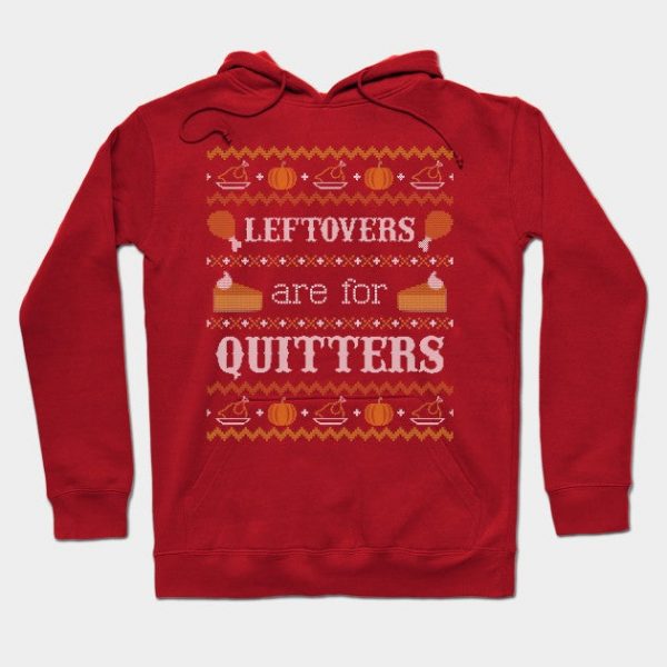 Leftovers are for Quitters, Ugly Thanksgiving Sweater