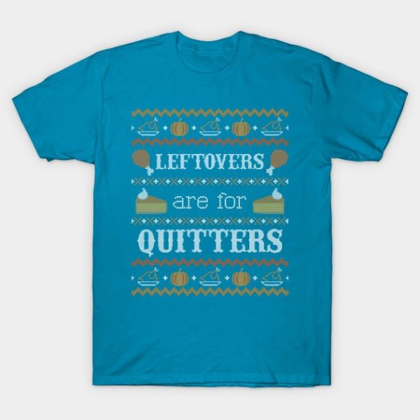 Leftovers are for Quitters, Ugly Thanksgiving Sweater
