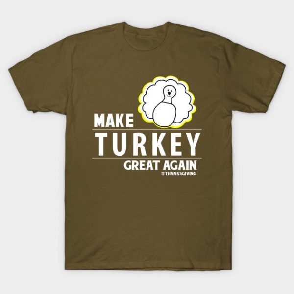 Make turkey great again - Thanksgiving