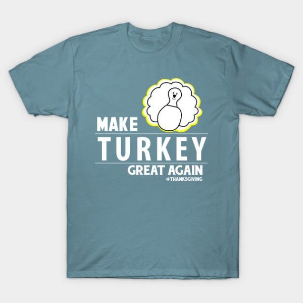 Make turkey great again - Thanksgiving