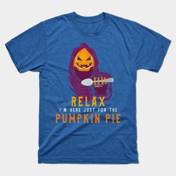 Relax I'm Here Just For The Pumpkin Pie Thanksgiving T-Shirt