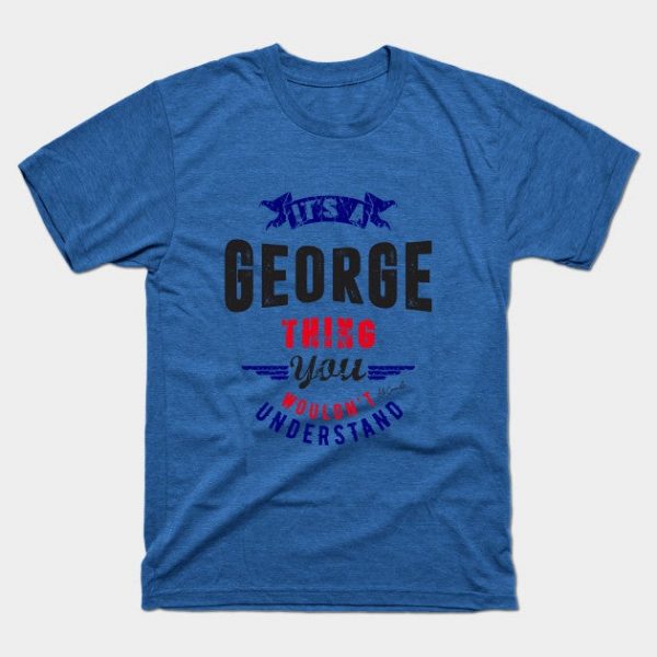 Is Your Name, George ? This shirt is for you!