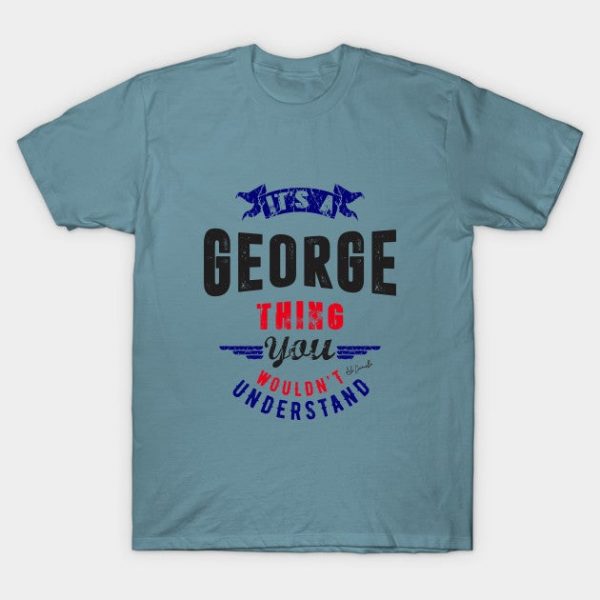 Is Your Name, George ? This shirt is for you!