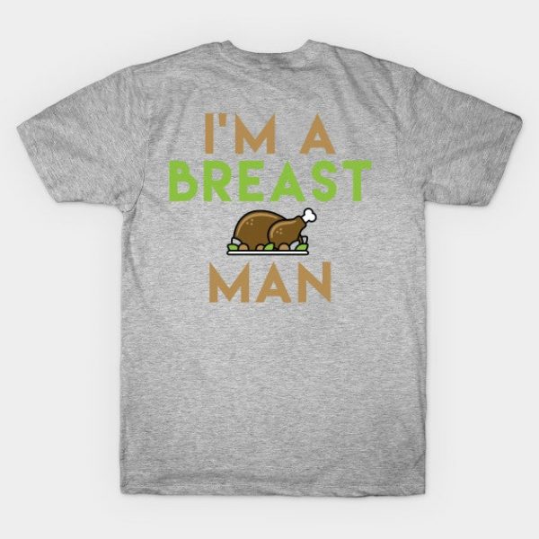 I'm a Breast Man - Turkey Breast - Funny Thanksgiving Shirt