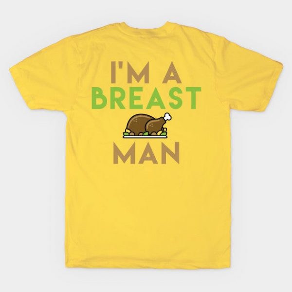 I'm a Breast Man - Turkey Breast - Funny Thanksgiving Shirt