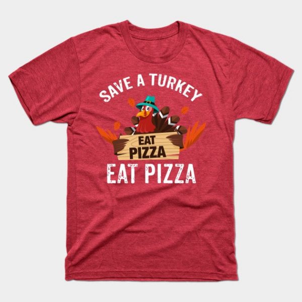 Save a Turkey Eat Pizza Thanksgiving Shirt