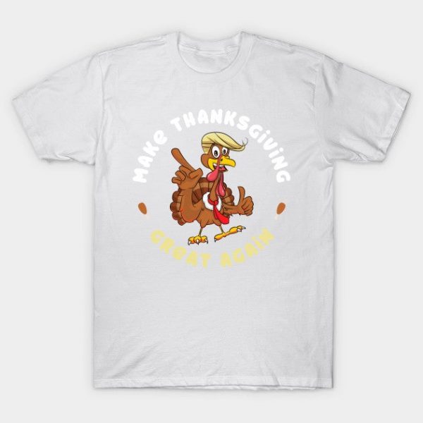 Funny Turkey Make Thanksgiving Great Again Trump Holiday