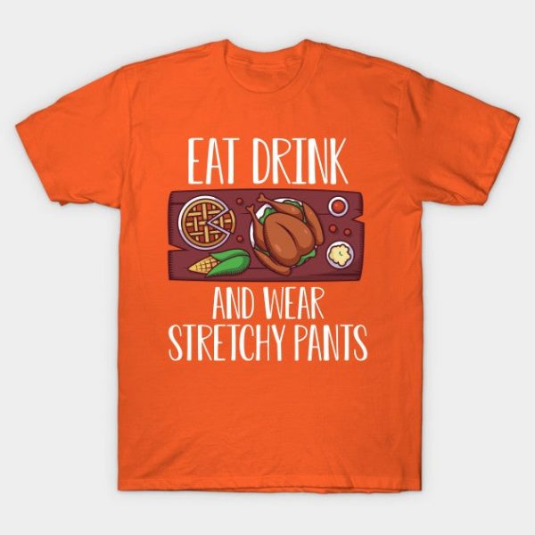 Eat Drink wear stretchy Pants Thanksgiving Day with Turkey Pumpkin Pie for Feast Lovers